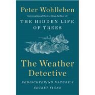 The Weather Detective by Wohlleben, Peter; Kemp, Ruth Ahmedzai, 9781524743741