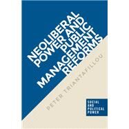 Neoliberal power and public management reforms by Triantafillou, Peter, 9781526103741
