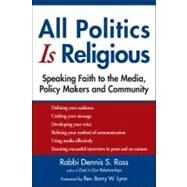 All Politics Is Religious by Ross, Dennis S.; Lynn, Barry W., 9781594733741