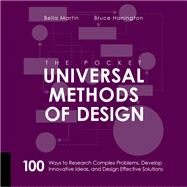The Pocket Universal Methods of Design 100 Ways to Research Complex Problems, Develop Innovative Ideas, and Design Effective Solutions by Hanington, Bruce; Martin, Bella, 9781631593741