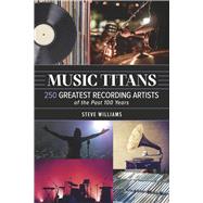 Music Titans 250 Greatest Recording Artists of the Past 100 Years by Williams, Steve, 9798350933741