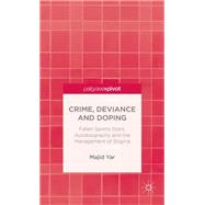 Crime, Deviance and Doping Fallen Sports Stars, Autobiography and the Management of Stigma by Yar, Majid, 9781137403742