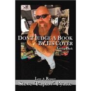 Don't Judge a Book by Its Cover: Giving Back Love and Respect by Pyatte, Steven, 9781420853742