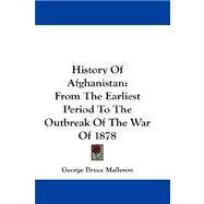 History of Afghanistan : From the Earliest Period to the Outbreak of the War Of 1878 by Malleson, George Bruce, 9781432663742
