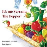 It's Me, Serrano the Pepper! by Nahmani, Dina Attias; Katseva, Inna; Tanaman, Mimi; Lan-rieder, Tali Attias, 9781489573742