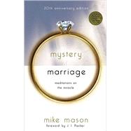 The Mystery of Marriage 20th Anniversary Edition Meditations on the Miracle by MASON, MIKE, 9781590523742