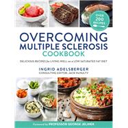 Overcoming Multiple Sclerosis Cookbook Delicious Recipes for Living Well with a Low Saturated Fat Diet by Adelsberger, Ingrid, 9781760113742