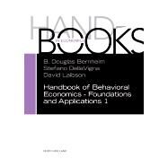 Handbook of Behavioral Economics - Foundations and Applications by Bernheim, B. Douglas; Dellavigna, Stefano; Laibson, David, 9780444633743