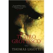 Teatro Grottesco by Ligotti, Thomas, 9780753513743
