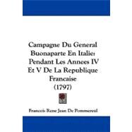 Campagne du General Buonaparte en Italie : Pendant les Annees IV et V de la Republique Francaise (1797) by Pommereul, Francois Rene Jean, 9781104723743