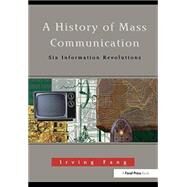 A History of Mass Communication: Six Information Revolutions by Fang; Irving, 9781138173743