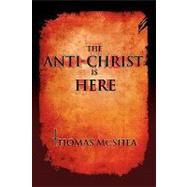 The Anti-christ Is Here by McShea, Thomas, 9781425723743
