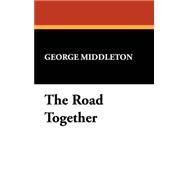 The Road Together by Middleton, George, 9781434493743