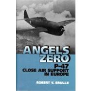 Angels Zero P-47 Close Air Support in Europe by BRULLE, ROBERT, 9781560983743