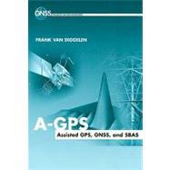 A-GPS : Assisted GPS, GNSS, and SBAS by Van Diggelen, Frank, 9781596933743
