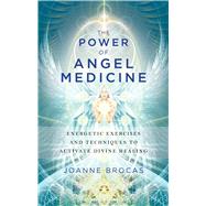 The Power of Angel Medicine by Brocas, Joanne, 9781601633743