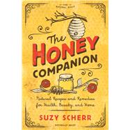 The Honey Companion Natural Recipes and Remedies for Health, Beauty, and Home by Scherr, Suzy, 9781682683743