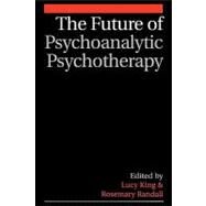 The Future of Psychoanalytic Psychotherapy by King, Lucy; Randall, Rosemary, 9781861563743