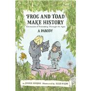 Frog and Toad Make History [A Parody] Friends Doing Their Best Through the Ages by Egerdie, Jennie; Hajdu, Ellie, 9798894143743