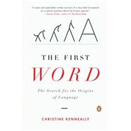 The First Word The Search for the Origins of Language by Kenneally, Christine, 9780143113744