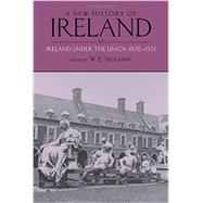 A New History of Ireland, Volume VI Ireland Under the Union, II: 1870-1921 by Vaughan, W. E., 9780199583744