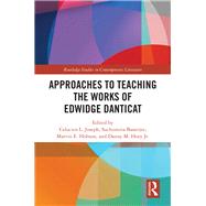Approaches to Teaching the Works of Edwidge Danticat by Joseph, Celucien L.; Banerjee, Suchismita; Hobson, Marvin E.; Hoey, Danny M., Jr., 9780367263744