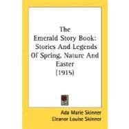 Emerald Story Book : Stories and Legends of Spring, Nature and Easter (1915) by Skinner, Ada Marie; Skinner, Eleanor Louise, 9780548813744