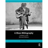 A Blues Bibliography: The International Literature of an African-American Music Genre, Supplement to the Second Edition by Ford,Rob, 9781138303744