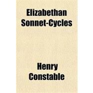 Elizabethan Sonnet-cycles by Constable, Henry, 9781153603744