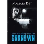 Love Has Wings into the Unknown by Dey, Mamata, 9781482833744
