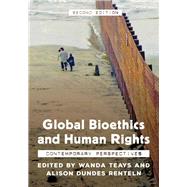 Global Bioethics and Human Rights Contemporary Perspectives by Teays, Wanda; Renteln, Alison Dundes, 9781538123744