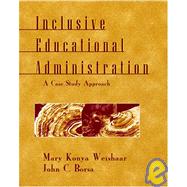 Inclusive Educational Administration : A Case Study Approach by Weishaar, Mary Konya, 9781577663744