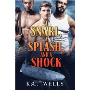 A Snarl, a Splash, and a Shock by Wells, K.C., 9781641083744