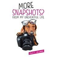 More Snapshots? From My Uneventful Life by Aboulafia, David I., 9781780993744