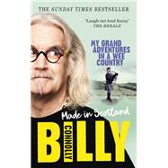 Made In Scotland My Grand Adventures in a Wee Country by Connolly, Billy, 9781785943744