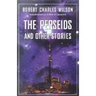 The Perseids and Other Stories by Wilson, Robert Charles, 9780312873745