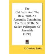 The Old Latin And The Itala: With an Appendix Containing the Text of the St. Gallen Palimpsest of Jeremiah by Burkitt, F. C., 9780548733745