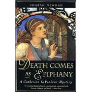 Death Comes As Epiphany A Catherine LeVendeur Mystery by Newman, Sharan, 9780765303745