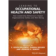 Leading to Occupational Health and Safety How Leadership Behaviours Impact Organizational Safety and Well-Being by Kelloway, E. Kevin; Nielsen, Karina; Dimoff, Jennifer K., 9781118973745