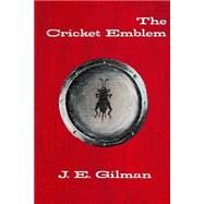 The Cricket Emblem by Gilman, J. E.; Kalantari, Nina, 9781499373745