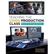 Teaching the Video Production Class by Howard, David; Hunter, Amy, 9781610693745