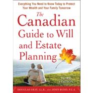 The Canadian Guide to Will and Estate Planning: Everything You Need to Know Today to Protect Your Wealth and Your Family Tomorrow 3E by Gray, Douglas;   Budd, John, 9780071753746