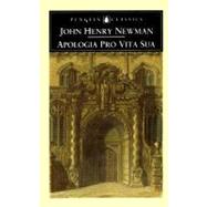 Apologia Pro Vita Sua by Newman, John; Ker, Ian; Ker, Ian, 9780140433746