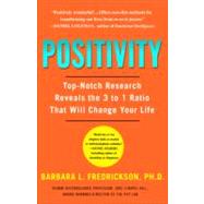 Positivity Top-Notch Research Reveals the 3-to-1 Ratio That Will Change Your Life by Fredrickson, Barbara, 9780307393746