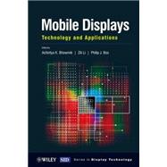 Mobile Displays Technology and Applications by Bhowmik, Achintya K.; Li, Zili; Bos, Philip J., 9780470723746