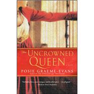 The Uncrowned Queen A Novel by Graeme-Evans, Posie, 9780743443746