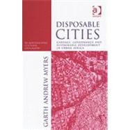 Disposable Cities: Garbage, Governance and Sustainable Development in Urban Africa by Myers,Garth Andrew, 9780754643746
