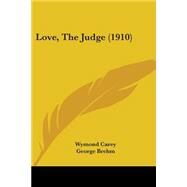 Love, the Judge by Carey, Wymond; Brehm, George, 9781437123746