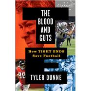 The Blood and Guts How Tight Ends Save Football by Dunne, Tyler, 9781538723746