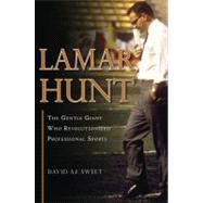 Lamar Hunt The Gentle Giant Who Revolutionized Professional Sports by Sweet, David A. F., 9781600783746
